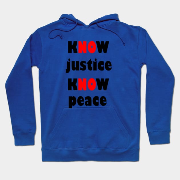 KNOW justice know peace Hoodie by sarahnash